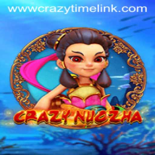 CrazyNuoZha: Exploring the Exciting World of Crazy Time Link